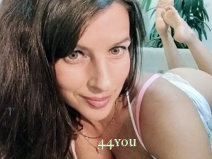 44you
