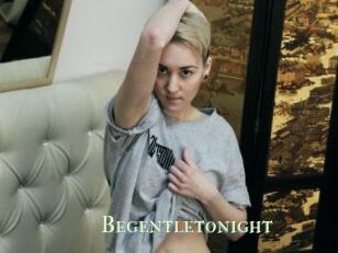 Begentletonight