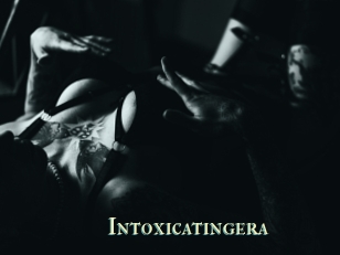 Intoxicatingera