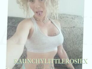 RAUNCHYLITTLEROSIEX