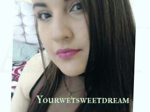 Yourwetsweetdream